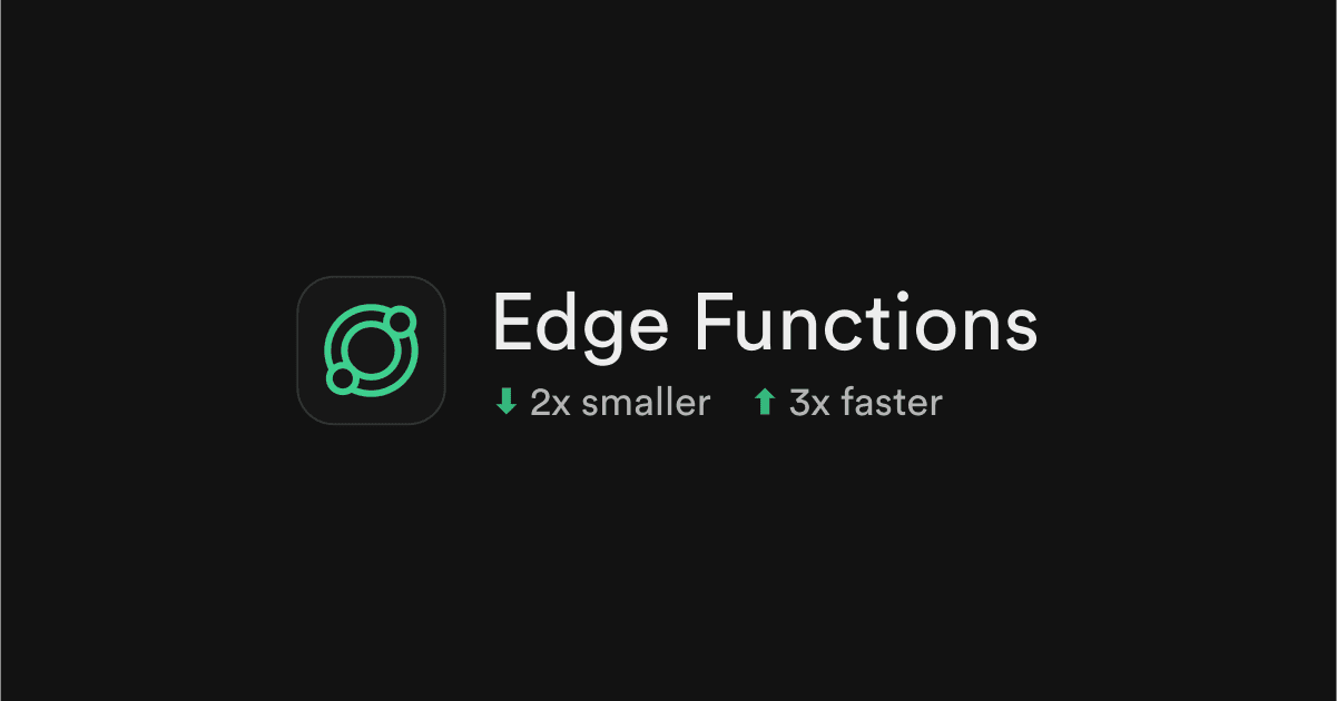Edge Functions are now 2x smaller and boot 3x faster
